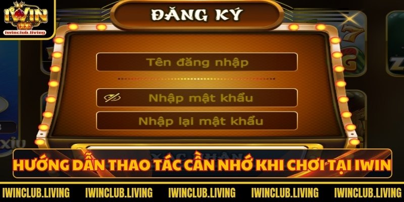 Hướng dẫn thao tác cần nhớ khi chơi tại IWIN