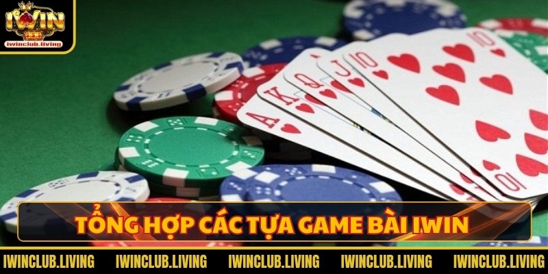 Tổng hợp các tựa game bài IWIN 