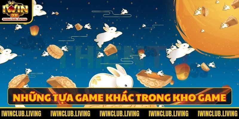 Tìm hiểu những tựa game khác trong kho game