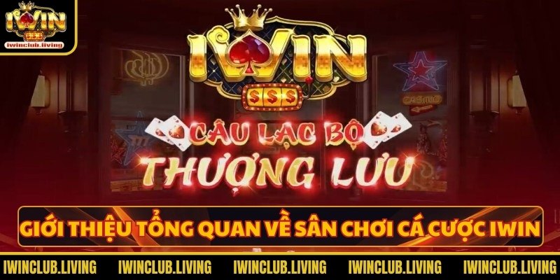 Giới thiệu tổng quan về sân chơi cá cược IWIN