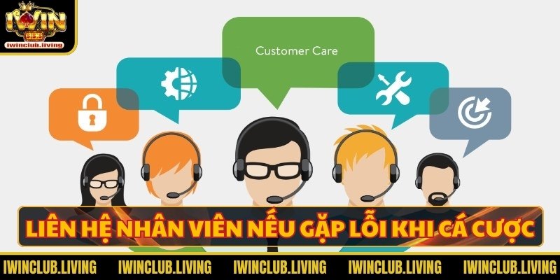 Liên hệ nhân viên nếu gặp lỗi khi cá cược