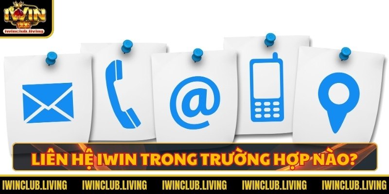 Liên hệ IWIN trong trường hợp nào?