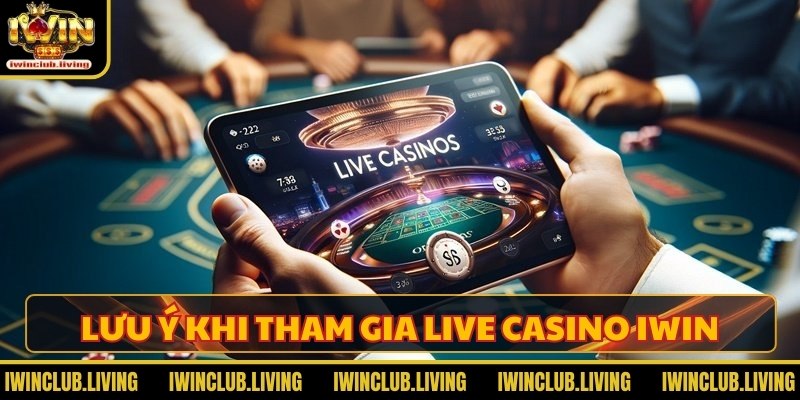 Những điều mà cược thủ cần lưu ý khi tham gia Live casino