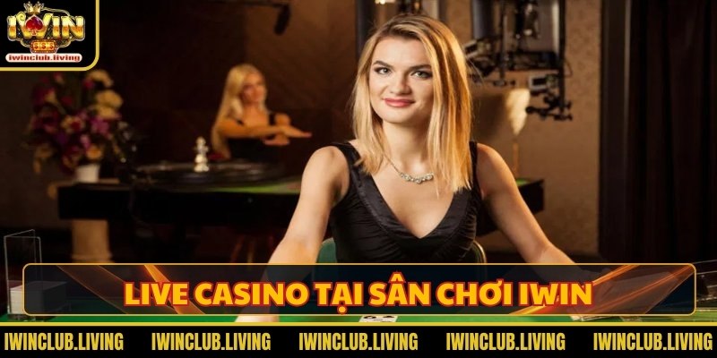 Live casino - Danh sách game có mặt tại IWIN