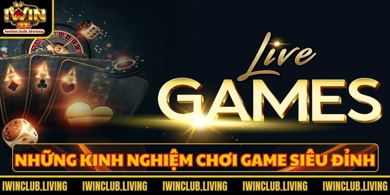 Những kinh nghiệm chơi game siêu đỉnh từ chuyên gia