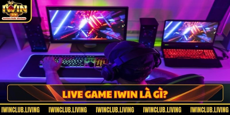 Live game IWIN là gì?