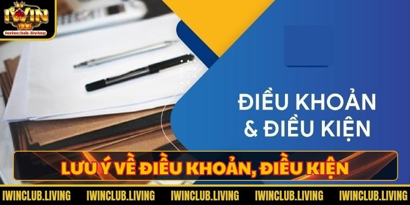 Lưu ý về điều khoản, điều kiện