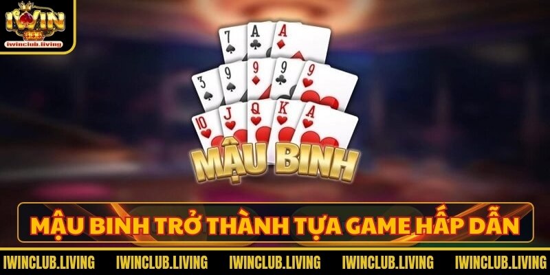 Tại sao Mậu Binh trở thành tựa game hấp dẫn