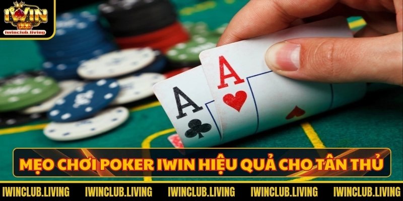 Mẹo chơi poker Iwin hiệu quả cho tân thủ