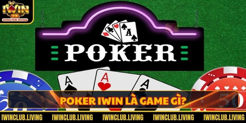 Poker IWIN là game gì?