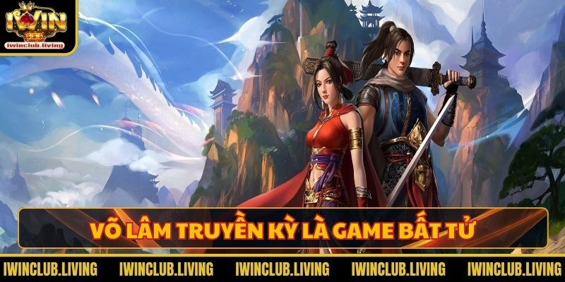 Võ Lâm Truyền Kỳ là game bất tử